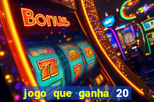 jogo que ganha 20 reais no cadastro